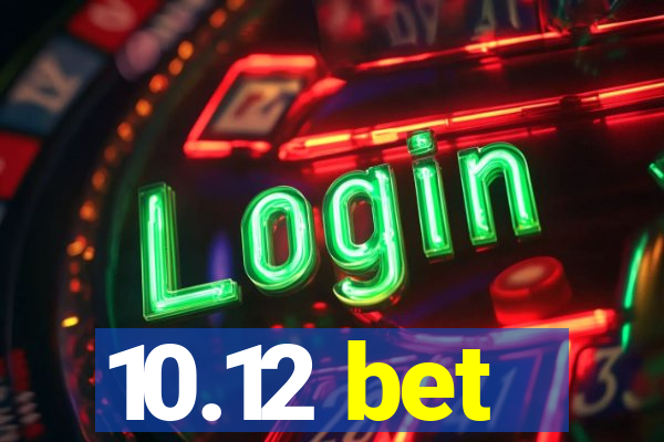 10.12 bet